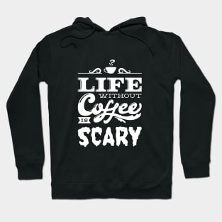 Life Without Coffee Is Scary Hoodie